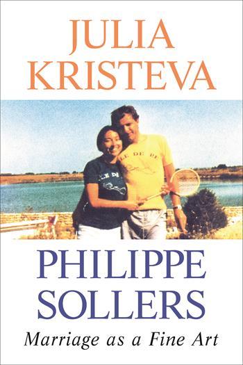 Marriage as a Fine Art, by Julia Kristeva and Philippe Sollers 